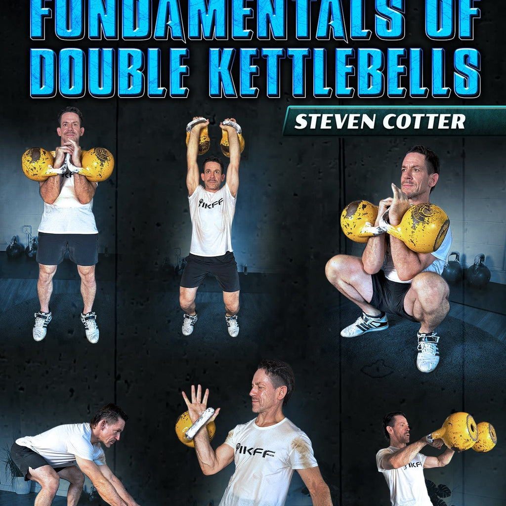 Mastering The Fundamentals of Double Kettlebells by Steven Cotter