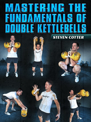 Mastering The Fundamentals of Double Kettlebells by Steven Cotter - Strong And Fit