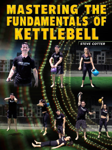Mastering The Fundamentals of Kettlebell by Steve Cotter - Strong And Fit